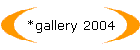 *gallery 2004