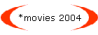 *movies 2004